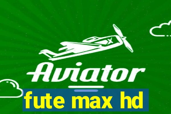 fute max hd